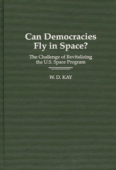 Hardcover Can Democracies Fly in Space?: The Challenge of Revitalizing the U.S. Space Program Book