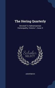 Hardcover The Hering Quarterly: Devoted To Hahnemannian Homeopathy, Volume 1, Issue 4 Book