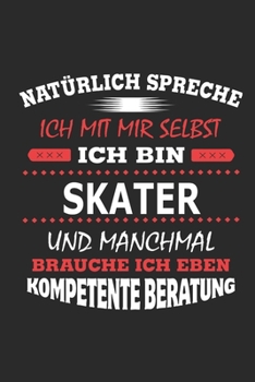 Natürlich spreche ich mit mir selbst Ich bin Skater und manchmal brauche ich eben kompetente Beratung: Notizbuch mit 110 linierten Seiten, Nutzung ... Schild bzw. Poster möglich (German Edition)
