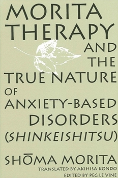 Paperback Morita Therapy and the True Nature of Anxiety-Based Disorders (Shinkeishitsu) Book