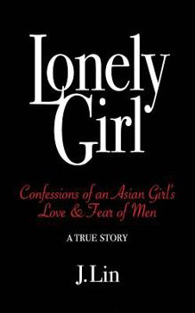 Paperback Lonely Girl: Confessions of an Asian Girl's Love & Fear of Men Book