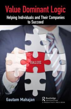 Hardcover Value Dominant Logic: Helping Individuals and Their Companies to Succeed Book