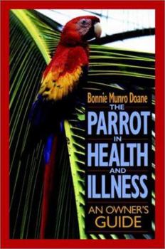 Hardcover The Parrot in Health and Illness: An Owner's Guide Book