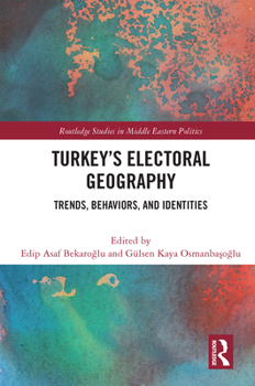 Paperback Turkey's Electoral Geography: Trends, Behaviors, and Identities Book