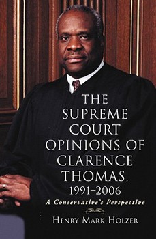 Hardcover The Supreme Court Opinions of Clarence Thomas, 1991-2006: A Conservative's Perspective Book