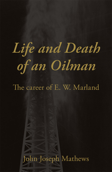Life and Death of an Oilman: The Career of E.W. Marland