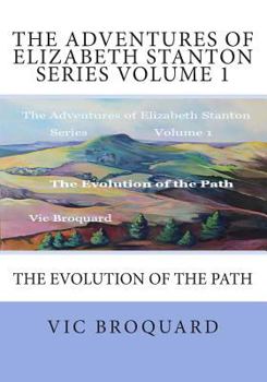 Paperback The Adventures of Elizabeth Stanton Series Volume 1 The Evolution of the Path Book