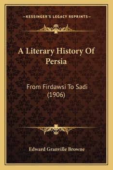 A Literary History Of Persia: From Firdawsi To Sadi