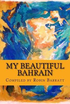 Paperback My Beautiful Bahrain: A collection of short stories and poetry about life and living in the Kingdom of Bahrain Book