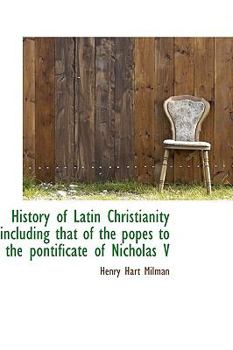 Paperback History of Latin Christianity Including That of the Popes to the Pontificate of Nicholas V Book