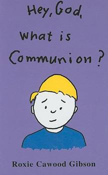 Hardcover Hey, God, What Is Communion? Book