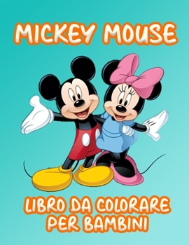 Paperback MickeyMouse Libro Da Colorare Per Bambini: Incredibili pagine da colorare sui MickeyMouse per Ragazzi Ragazze: nuove e ultime pagine di alta qualità e [Italian] Book