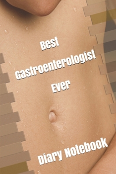 Best Gastroenterologist Ever Journal Notebook Gift: Inspirational Lined Notebook Diary Gifts / 100 Pages 6*9 Book for gastroenterology doctor and nurse