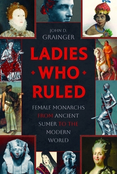 Hardcover Ladies Who Ruled: Female Monarchs from Ancient Sumer to the Modern World Book