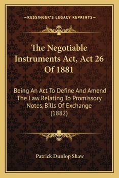 Paperback The Negotiable Instruments Act, Act 26 Of 1881: Being An Act To Define And Amend The Law Relating To Promissory Notes, Bills Of Exchange (1882) Book