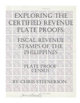 Paperback Exploring The Certified Revenue Plate Proofs: Fiscal Revenue Stamps of the Philippines - Plate Proof Census Book