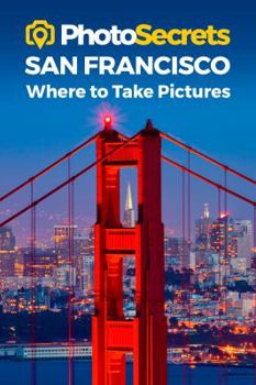 Paperback Photosecrets San Francisco: Where to Take Pictures: A Photographer's Guide to the Best Photography Spots Book