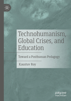 Paperback Technohumanism, Global Crises, and Education: Toward a Posthuman Pedagogy Book