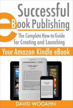 Paperback Successful eBook Publishing: The Complete How-To Guide for Creating and Launching Your Amazon Kindle eBook Book