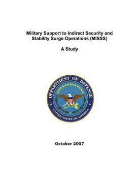 Paperback Military Support to Indirect Security and Stability Surge Operations (MISSS): A Study; October 2007 Book