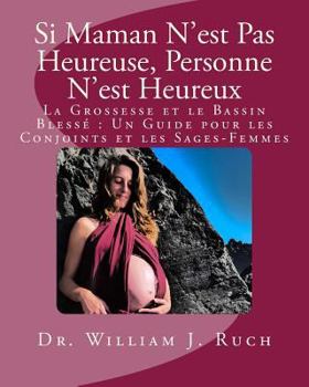 Si Maman N’est Pas Heureuse, Personne N’est Heureux: La Grossesse et le Bassin Blessé : Un Guide pour les Conjoints et les Sages-Femmes