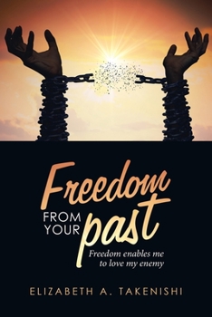 Paperback Freedom from Your Past: Freedom Enables Me to Love My Enemy Book