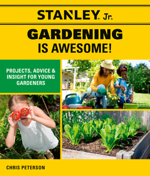 Paperback Stanley Jr. Gardening Is Awesome!: Projects, Advice, and Insight for Young Gardeners Book