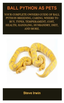 Paperback Ball Python As Pets: BALL PYTHON MANUAL: Ball Python Breeding, Caring, Where To Buy, Types, Temperament, Cost, Health, Handling, Husbandry, Book