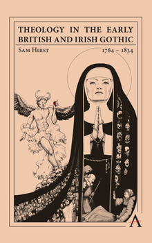 Theology in the Early British and Irish Gothic, 1764-1832 - Book  of the Anthem Studies in Gothic Literature