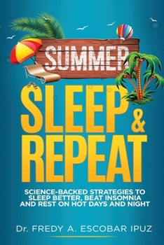 Paperback Summer, Sleep & Repeat: Science-Backed Strategies to Sleep Better, Beat Insomnia and Rest on Hot Days and Nights Book