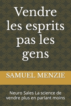 Paperback Vendre les esprits pas les gens: Neuro Sales La science de vendre plus en parlant moins [French] Book