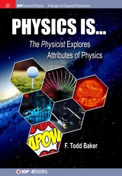 Paperback Physics is...: The Physicist Explores Attributes of Physics Book