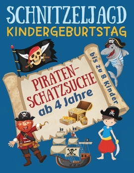 Paperback Schnitzeljagd Kindergeburtstag: Piraten - Schatzsuche ab 4 Jahre: Komplettset mit Schatzkarte, Rätseln, Einladungen zur Piratenparty, Urkunden, Deko f [German] Book