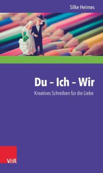 Paperback Du - Ich - Wir: Kreatives Schreiben Fur Die Liebe [German] Book