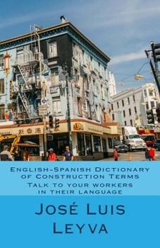Paperback English-Spanish Dictionary of Construction Terms: Talk to your workers in their language Book