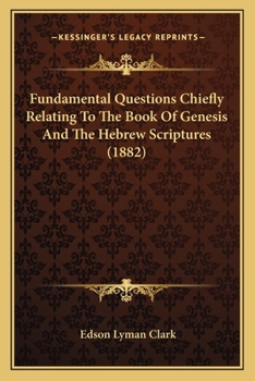 Paperback Fundamental Questions Chiefly Relating To The Book Of Genesis And The Hebrew Scriptures (1882) Book