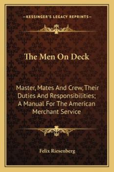 Paperback The Men On Deck: Master, Mates And Crew, Their Duties And Responsibilities; A Manual For The American Merchant Service Book