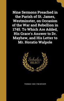 Hardcover Nine Sermons Preached in the Parish of St. James, Westminster, on Occasion of the War and Rebellion in 1745. To Which Are Added, His Grace's Answer to Book