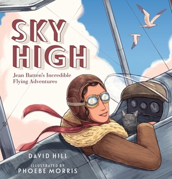 Hardcover Sky High: Jean Batten's Incredible Flying Adventures Book