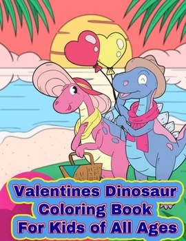 Paperback Valentines Dinosaur Coloring Book for Kids of All Ages: Jumbo 8.5 x11 Coloring Pages, 30 Different Images, Hours of Coloring Fun Book