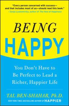 Paperback Being Happy: You Don't Have to Be Perfect to Lead a Richer, Happier Life: You Don't Have to Be Perfect to Lead a Richer, Happier Life Book