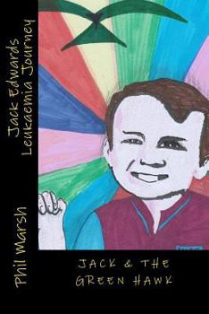 Jack & The Green Hawk: Jack Edwards Leukaemia Journey