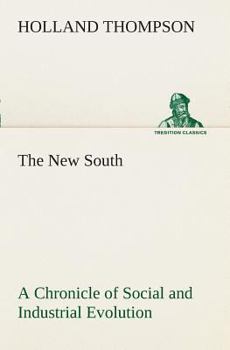 The New South: A Chronicle of Social & Industrial Evolution - Book #42 of the Chronicles of America