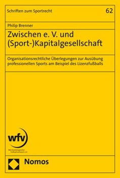 Paperback Zwischen E. V. Und (Sport-)Kapitalgesellschaft: Organisationsrechtliche Uberlegungen Zur Ausubung Professionellen Sports Am Beispiel Des Lizenzfussbal [German] Book