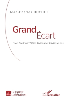 Grand Écart: Louis-Ferdinand Céline, la danse et les danseuses (Espaces Littéraires)
