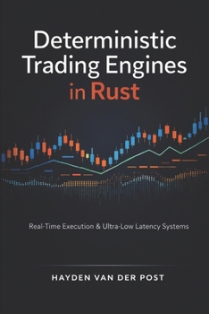 Paperback Deterministic Trading Engines in Rust: Real-Time Execution, Exchange Connectivity, and Ultra-Low-Latency System Design Book