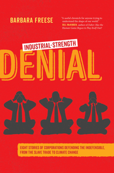 Hardcover Industrial-Strength Denial: Eight Stories of Corporations Defending the Indefensible, from the Slave Trade to Climate Change Book