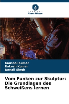 Paperback Vom Funken zur Skulptur: Die Grundlagen des Schweißens lernen [German] Book