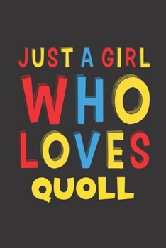 Just A Girl Who Loves Quoll: A Nice Gift Idea For Quoll Lovers Girl Women Gifts Journal Lined Notebook 6x9 120 Pages