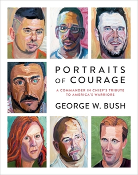 Hardcover Portraits of Courage: A Commander in Chief's Tribute to America's Warriors Book